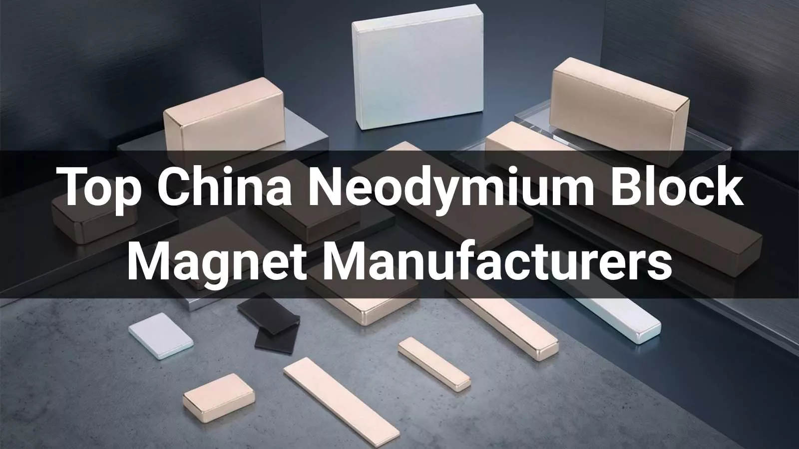Top 10 China Neodymium Block Magnet Manufacturers in 2026